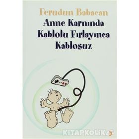 ANNE KARNINDA KABLOLU FIRLAYINCA KABLOSUZ - FERUDUN BABACAN
