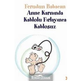 ANNE KARNINDA KABLOLU FIRLAYINCA KABLOSUZ - FERUDUN BABACAN