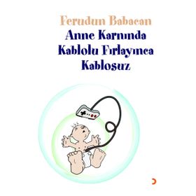 ANNE KARNINDA KABLOLU FIRLAYINCA KABLOSUZ - FERUDUN BABACAN