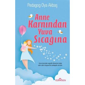 Anne Karnından Yuva Sıcağına - Oya Akbaş Yediveren Yayınları