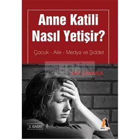 Anne Katili Nasıl Yetişir? Çocuk - Aile - Medya ve Şiddet - Sait Çamlıca
