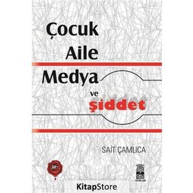 Anne Katili Nasıl Yetişir? Çocuk - Aile - Medya ve Şiddet - Sait Çamlıca