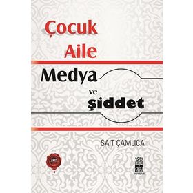 Anne Katili Nasıl Yetişir? Çocuk - Aile - Medya ve Şiddet - Sait Çamlıca