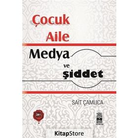 Anne Katili Nasıl Yetişir? Çocuk - Aile - Medya ve Şiddet - Sait Çamlıca