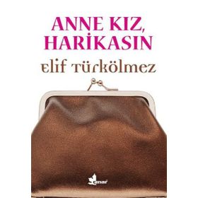 Anne Kız, Harikasın - Elif Türkölmez