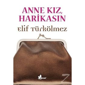Anne Kız, Harikasın - Elif Türkölmez