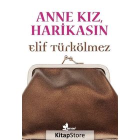 Anne Kız, Harikasın - Elif Türkölmez