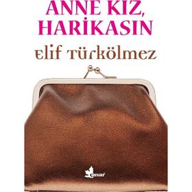 Anne Kız, Harikasın - Elif Türkölmez