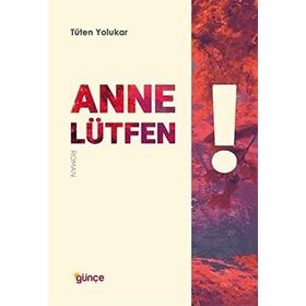 Anne Lütfen -Tüten Yolukar