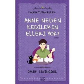 Anne Neden Kedilerin Elleri Yok?-Kalem Tutan Eller - Ömer Sevinçgül