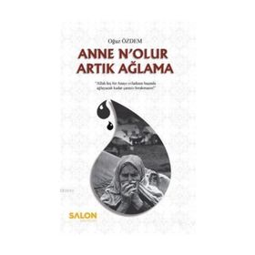 Anne N'olur Artık Ağlama - Oğuz Özdem