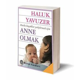 ANNE OLMAK MUTLU KUŞAKLAR YETİŞTİRMEK İÇİN - HALUK YAVUZER