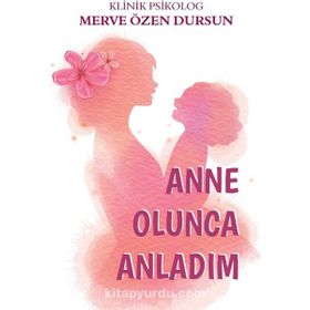 Anne Olunca Anladım Merve Suna Özel Özcan Apamer Yayınları