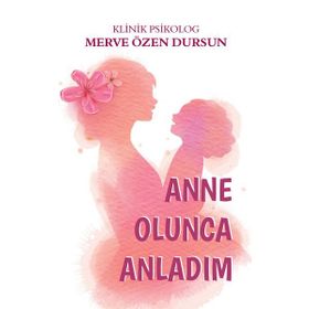 Anne Olunca Anladım Merve Suna Özel Özcan Apamer Yayınları