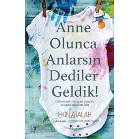 Anne Olunca Anlarsın Dediler Geldik! - Ekin Atalar