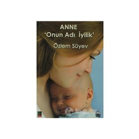 ANNE 'ONUN ADI İYİLİK' - ÖZLEM SÜYEV
