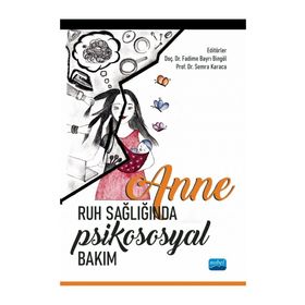 Anne Ruh Sağlığında Psikososyal Bakım Nobel Akademik Yayıncılık