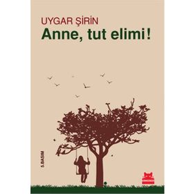 ANNE, TUT ELIMI! - UYGAR ŞIRIN