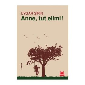 ANNE, TUT ELIMI! - UYGAR ŞIRIN