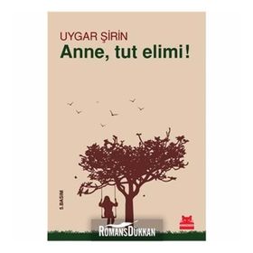 ANNE, TUT ELIMI! - UYGAR ŞIRIN