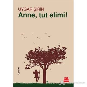 ANNE, TUT ELIMI! - UYGAR ŞIRIN