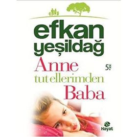 Anne Tut Ellerimden Baba - Efkan Yeşildağ