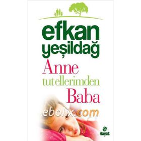Anne Tut Ellerimden Baba - Efkan Yeşildağ