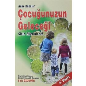 Anne Ve Babalar Çocuğunuzun Geleceği Sizin Ellerinizde - Sait Özdemir