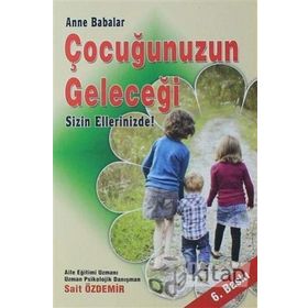 Anne Ve Babalar Çocuğunuzun Geleceği Sizin Ellerinizde - Sait Özdemir