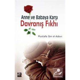 ANNE VE BABAYA KARŞI DAVRANIŞ FIKHI - MUSTAFA İBN EL-ADEVI