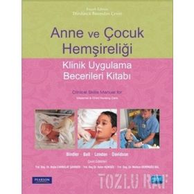 Anne ve Çocuk Hemşireliği - Klinik Uygulama Becerileri Kitabı - Ruth C. Mcgillis Bindler Meltem Demirgöz Bal Ayfer Açıkgöz Nejla Canbulat Şahiner Jane W. Ball Marcia L. London Michele R. Davidson