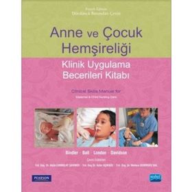 Anne ve Çocuk Hemşireliği - Klinik Uygulama Becerileri Kitabı - Ruth C. Mcgillis Bindler Meltem Demirgöz Bal Ayfer Açıkgöz Nejla Canbulat Şahiner Jane W. Ball Marcia L. London Michele R. Davidson