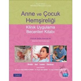 Anne ve Çocuk Hemşireliği - Klinik Uygulama Becerileri Kitabı - Ruth C. Mcgillis Bindler Meltem Demirgöz Bal Ayfer Açıkgöz Nejla Canbulat Şahiner Jane W. Ball Marcia L. London Michele R. Davidson