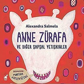 Anne Zürafa ve Diğer Şapşal Yetişkinler - Alexandra Salmela