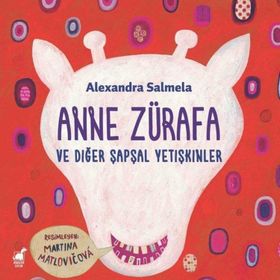 Anne Zürafa ve Diğer Şapşal Yetişkinler - Alexandra Salmela