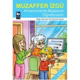 ANNEANNEME BILGISAYAR ÖĞRETİYORUM - MUZAFFER İZGU