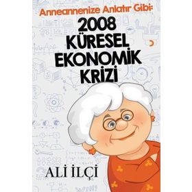 Anneannenize Anlatır Gibi: 2008 Küresel Ekonomik Krizi - Ali İlçi