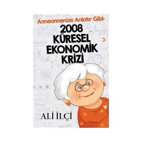 Anneannenize Anlatır Gibi: 2008 Küresel Ekonomik Krizi - Ali İlçi
