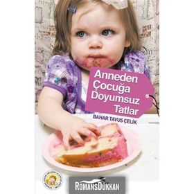 ANNEDEN ÇOCUĞA DOYUMSUZ TATLAR - BAHAR TAVUS ÇELİK