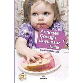 ANNEDEN ÇOCUĞA DOYUMSUZ TATLAR - BAHAR TAVUS ÇELİK