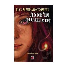 Annein Hayaller Evi - Lucy Maud Montgomery