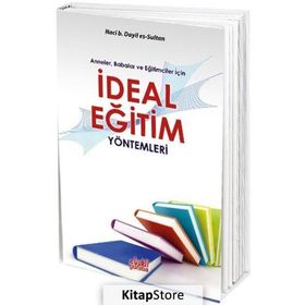 Anneler Babalar ve Eğitimciler İçin İdeal Eğitim Yöntemleri - Naci B. Dayil Es-Sultan
