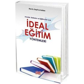 Anneler Babalar ve Eğitimciler İçin İdeal Eğitim Yöntemleri - Naci B. Dayil Es-Sultan