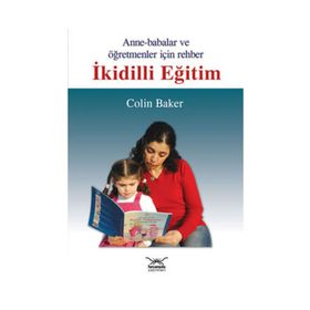 ANNELER BABALAR VE ÖĞRETMENLER İÇİN REHBER İKİDİLLİ EĞİTİM - COLIN BAKER