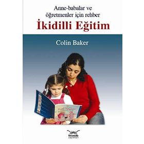 ANNELER BABALAR VE ÖĞRETMENLER İÇİN REHBER İKİDİLLİ EĞİTİM - COLIN BAKER