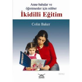 ANNELER BABALAR VE ÖĞRETMENLER İÇİN REHBER İKİDİLLİ EĞİTİM - COLIN BAKER