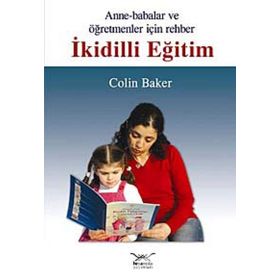 ANNELER BABALAR VE ÖĞRETMENLER İÇİN REHBER İKİDİLLİ EĞİTİM - COLIN BAKER