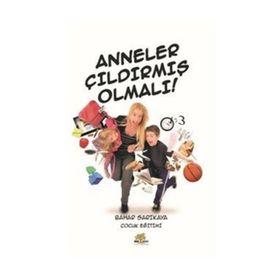 Anneler Çıldırmış Olmalı! - Bahar Sarıkaya