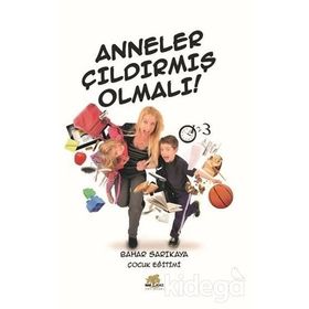 Anneler Çıldırmış Olmalı! - Bahar Sarıkaya