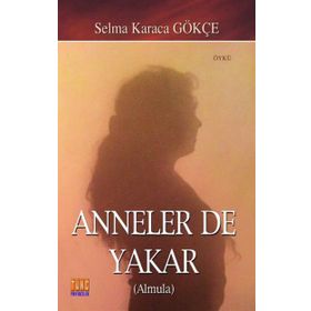 Anneler De Yakar - Selma Karaca Gökçe